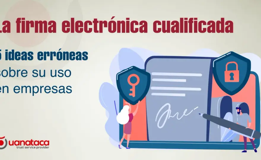 Firma cualificada en España - ¿Cómo usarla bien en tu empresa?