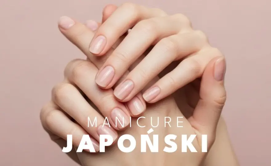 Manicure japoński - czy to ratunek dla Twoich paznokci?