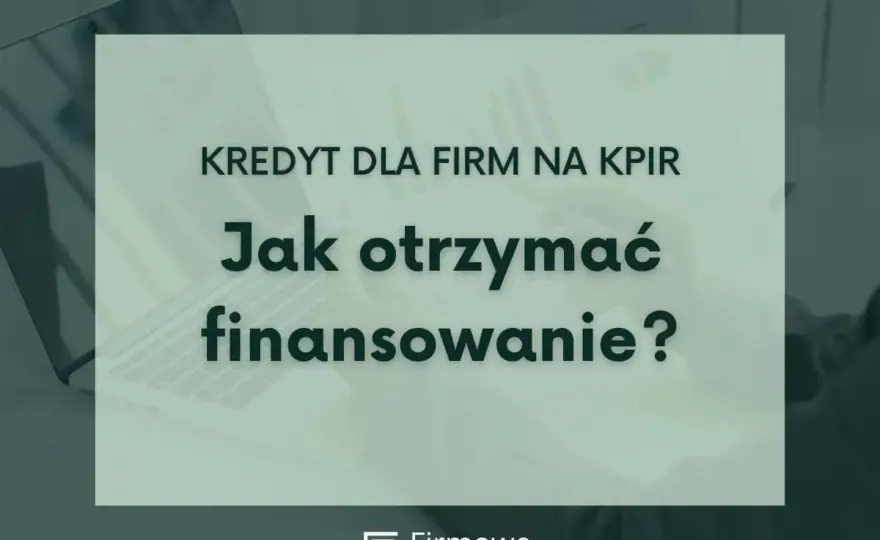 Kredyt dla firm na start - Jak zdobyć finansowanie?