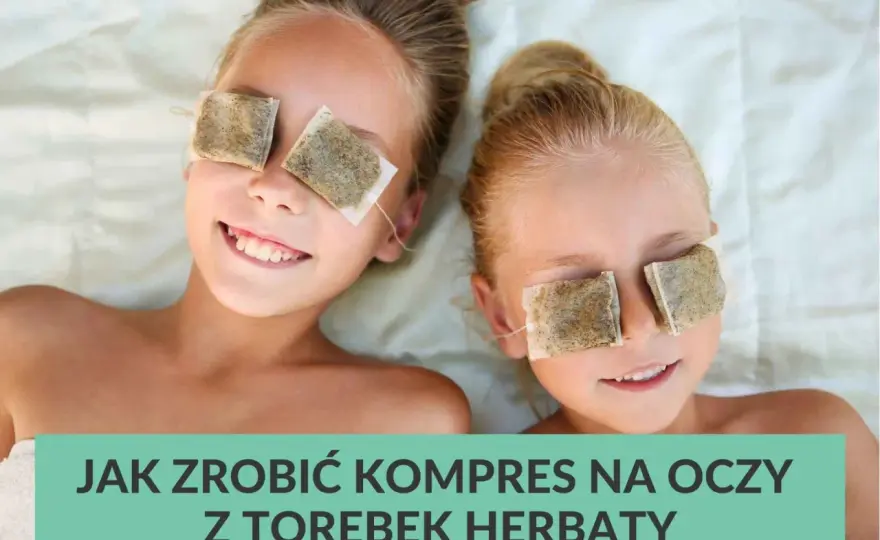 Najlepsze herbaty na okład na oczy: jak zrobić i dlaczego warto