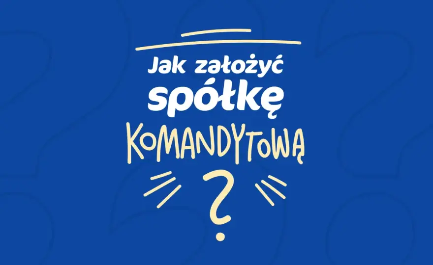 Spółka komandytowa krok po kroku - koszty, umowa i podatki