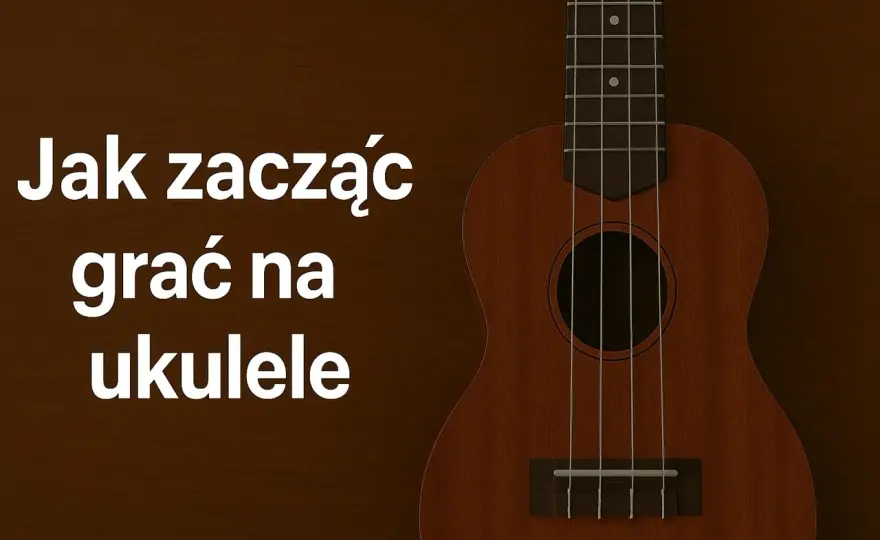 Ukulele dla początkujących: Jaki wybrać i jak zacząć grać?