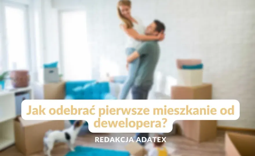 Jak wygląda odbiór mieszkania od dewelopera - uniknij najczęstszych błędów