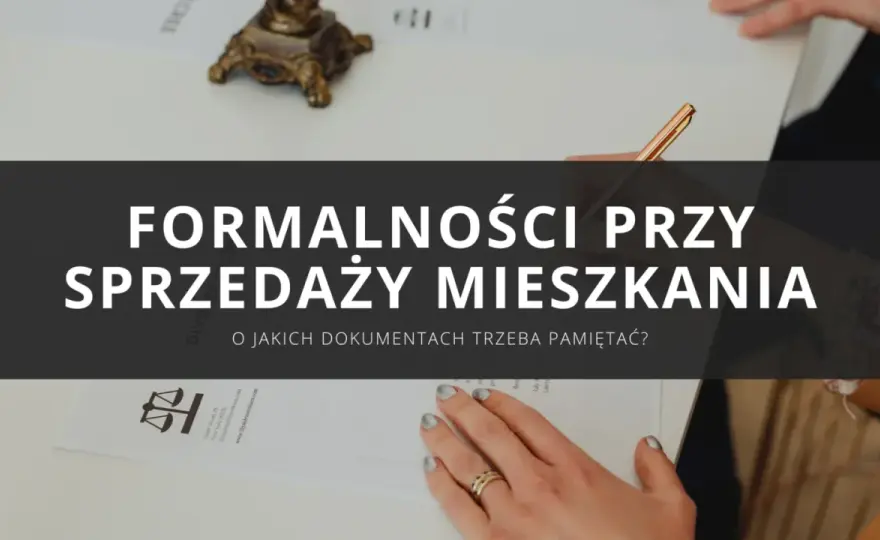 Jakie dokumenty do sprzedaży mieszkania - Co przygotować do aktu?