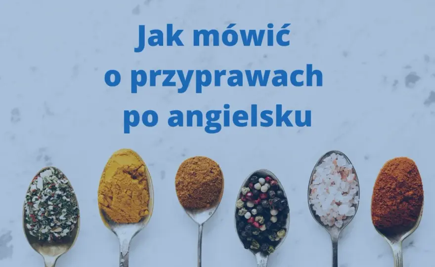 Przyprawy po angielsku - Jak czytać przepisy i unikać pomyłek?