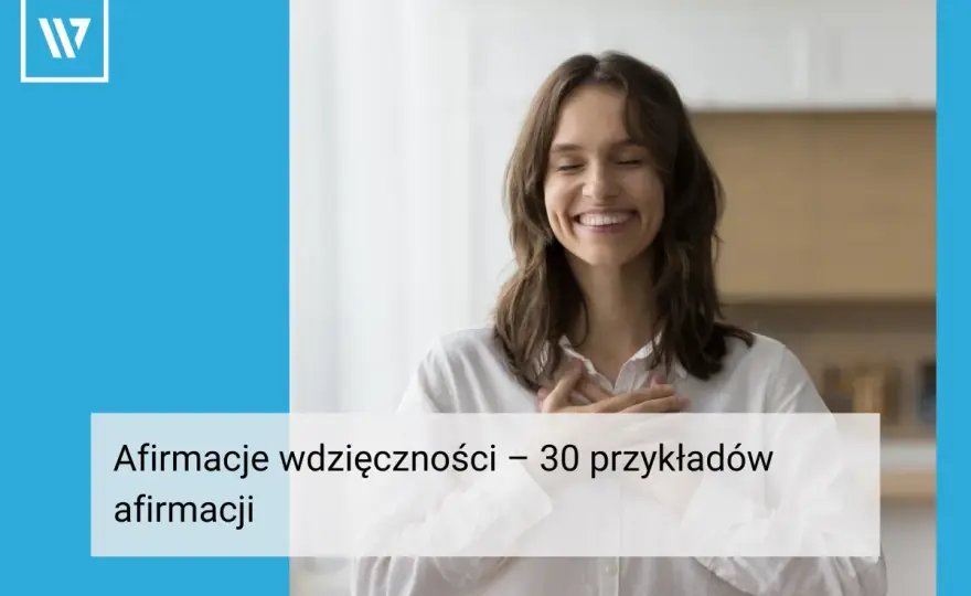 Afirmacje wdzięczności - jak tworzyć i stosować na co dzień?
