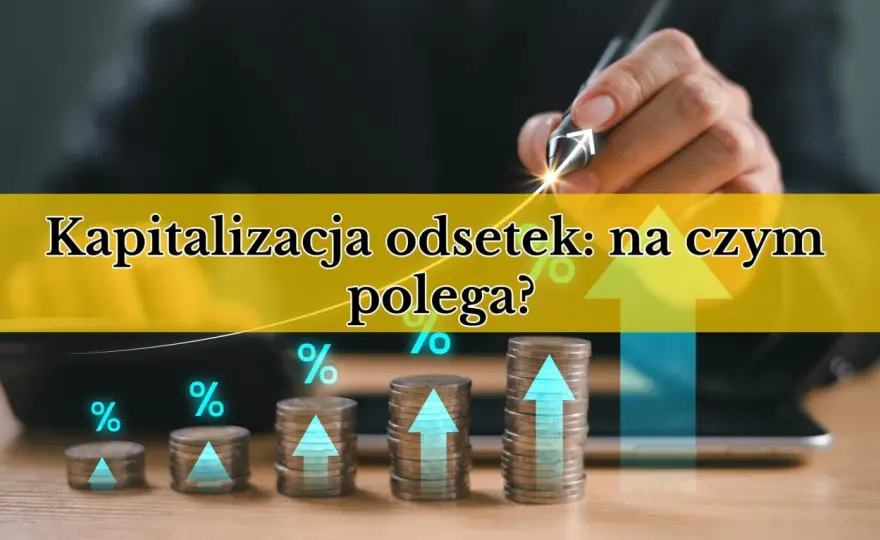 Odsetki od kapitału - Jak liczyć zysk i nie stracić?