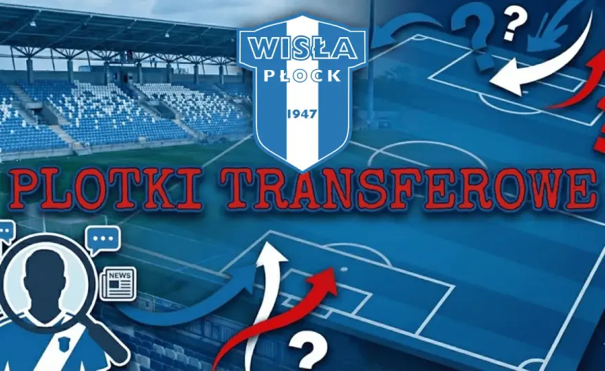 Transfery Wisły Płock 2026/2027 - Kto wzmocni kadrę Nafciarzy?