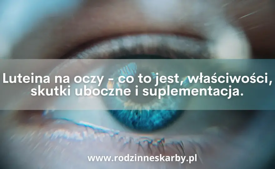 Zdrowe oczy z luteiną - co jeść i jak ją wchłaniać?
