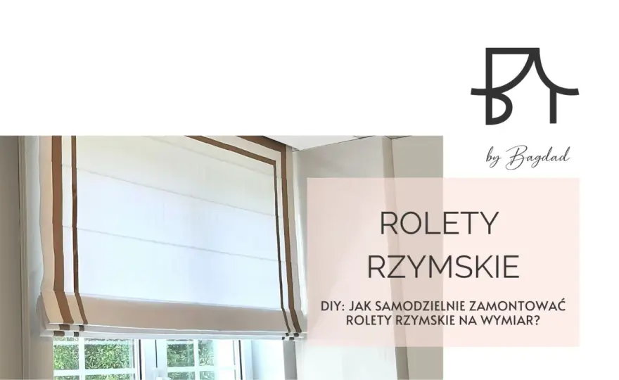 Jak zrobić rolety rzymskie DIY? Kompletny poradnik krok po kroku