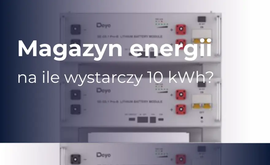 Magazyn energii 10 kWh - Na ile godzin wystarczy? Sprawdź wyliczenia