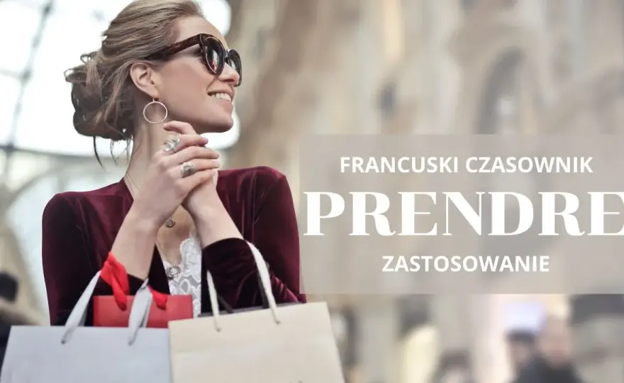 Odmiana czasownika prendre: jak unikać błędów w koniugacji?