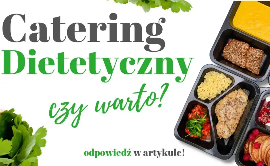 Catering dietetyczny czy warto? Odkryj ukryte korzyści i oszczędności
