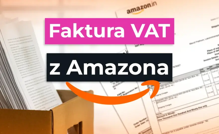 Faktura z Amazona - Pobierz, sprawdź, rozlicz bez problemów