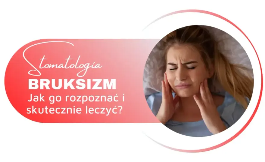 Bruksizm nocny - Jak rozpoznać i skutecznie leczyć?