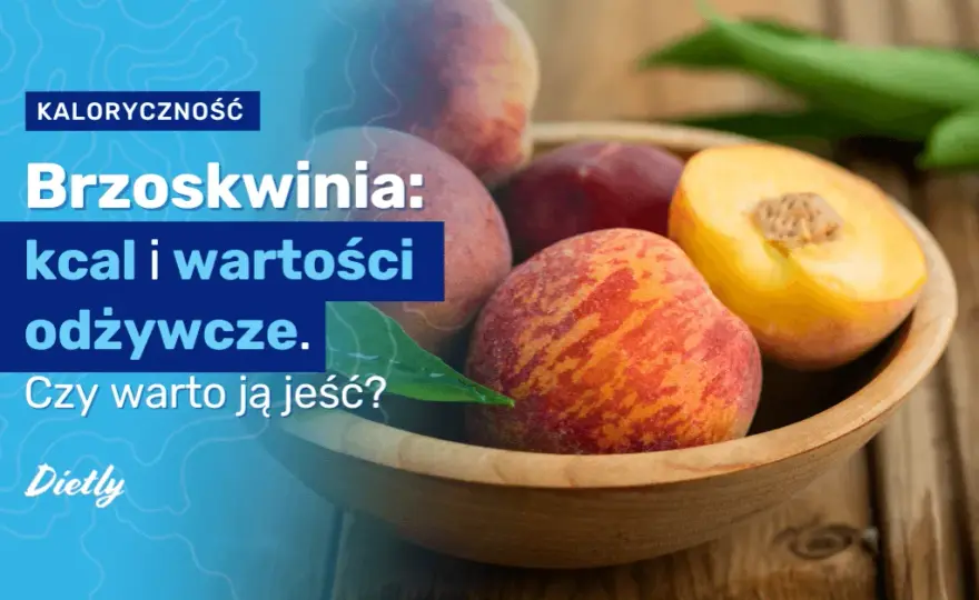 Ile kalorii ma brzoskwinia? Zaskakujące fakty o jej wartościach odżywczych