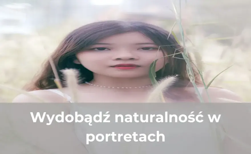 Zdjęcia ludzi - Jak zadbać o naturalność w portrecie i reportażu?