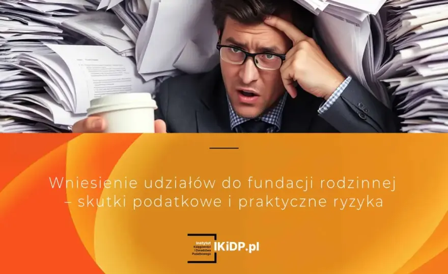 Fundacja rodzinna - podatki, pułapki i bezpieczna sukcesja