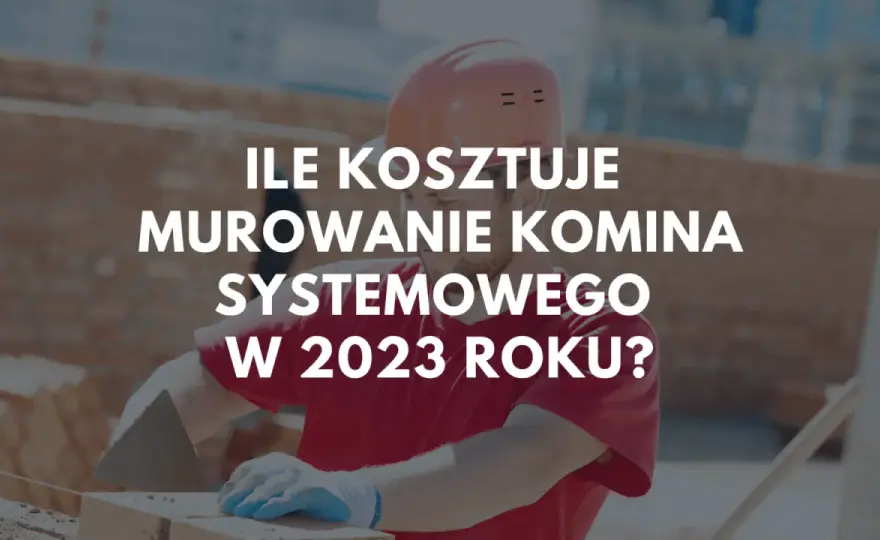 Ile kosztuje nowy komin? Sprawdź koszty materiałów i robocizny