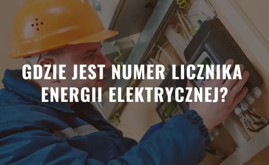 Numer licznika prądu - Gdzie go znaleźć? Poradnik!