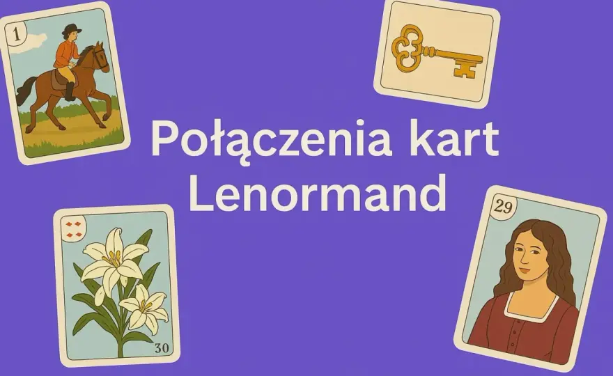 Połączenia kart Lenormand - jak czytać je bez zgadywania