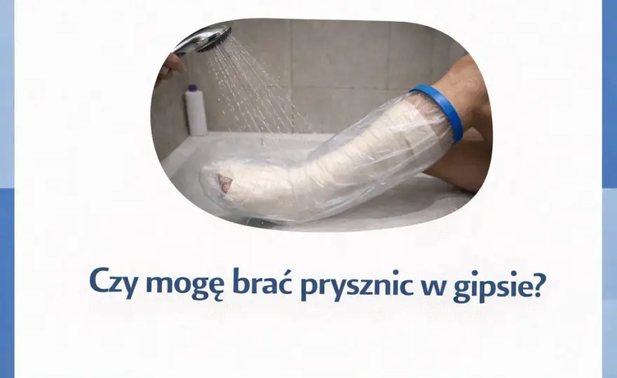 Higiena pod gipsem - jak myć się bez ryzyka?