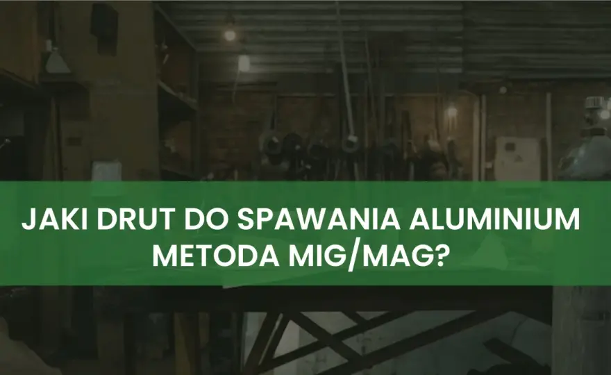 Jaki drut do spawania aluminium - Wybierz dobrze za pierwszym razem!