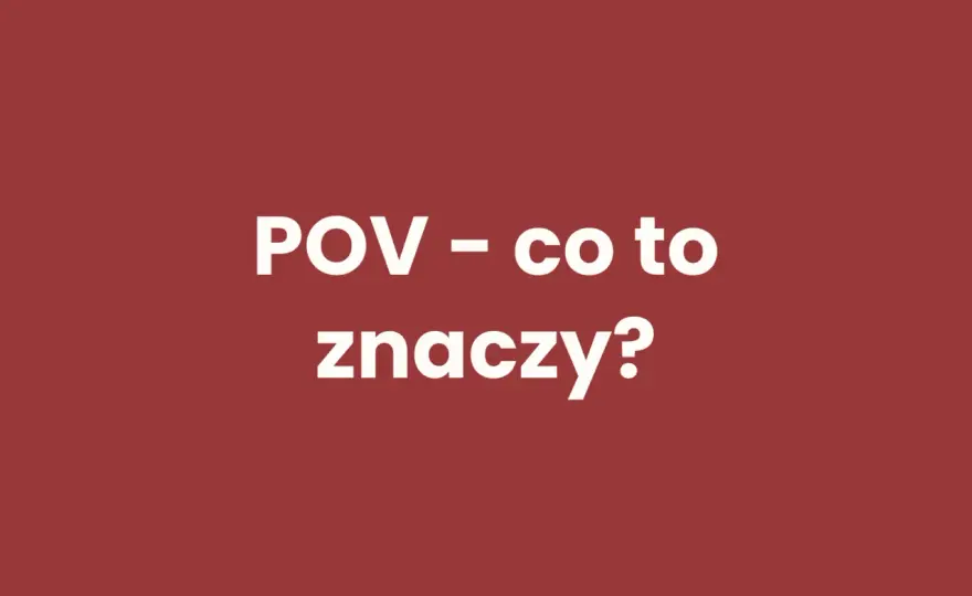 POV - co to oznacza? Pełne wyjaśnienie i zastosowania w praktyce
