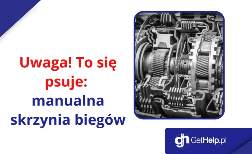 Skrzynia manualna - budowa, awarie, naprawa. Jak o nią dbać?