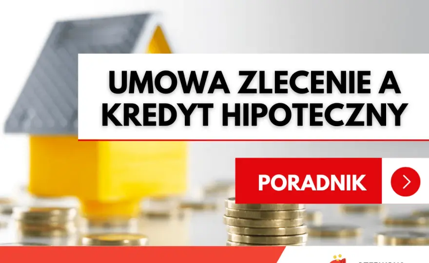 Kredyt hipoteczny na umowie zlecenia - jak zwiększyć szanse?
