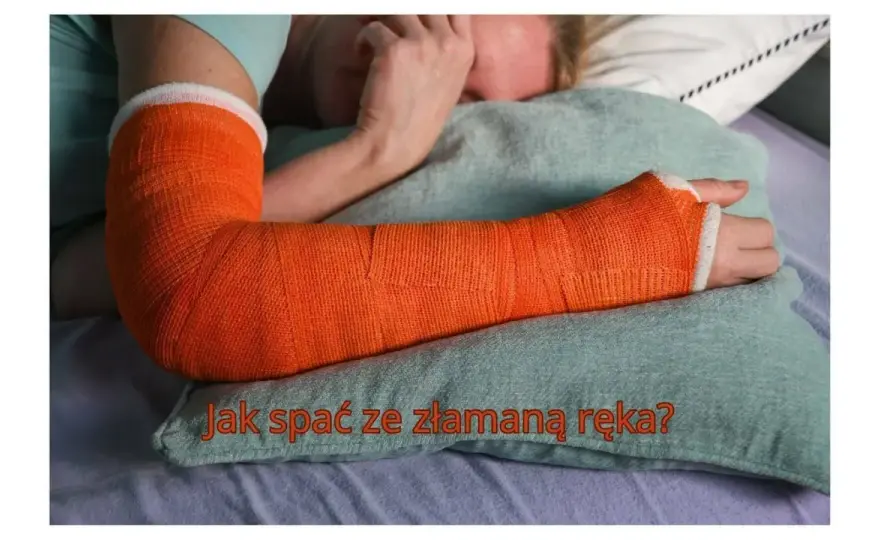 Jak spać z ręką w gipsie? Pozycje, które naprawdę pomagają