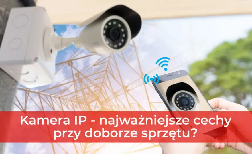 Kamera IP do mieszkania - Jak wybrać i ustawić monitoring?