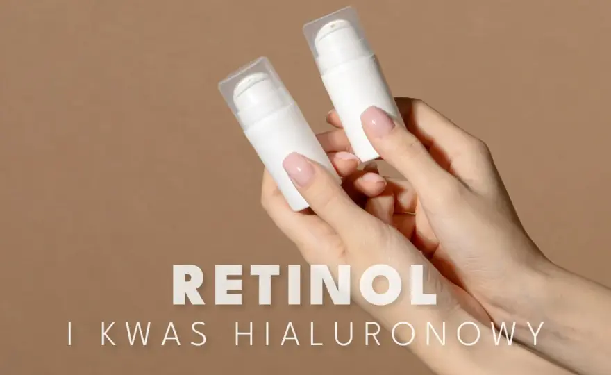 Retinol i kwas hialuronowy - jak łączyć je w pielęgnacji?