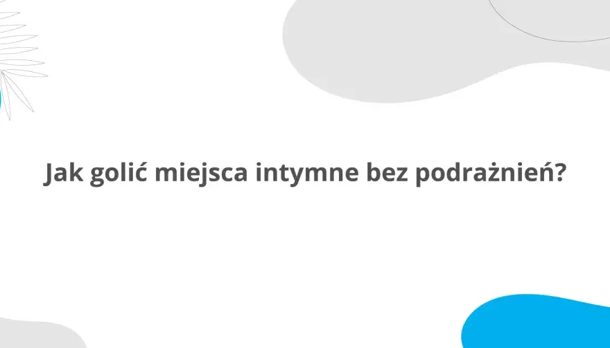 Męskie golenie intymne: Krok po kroku do gładkiej skóry bez krostek