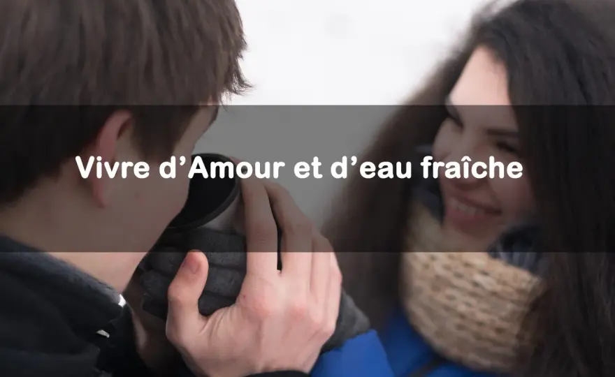 Vivre d'amour et d'eau fraîche - Vrai sens et ironie dévoilés
