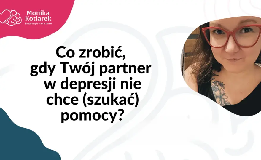 Depresja - jak pomóc, gdy bliski nie chce pomocy?
