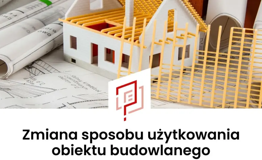 Zmiana sposobu użytkowania budynku - Zgłoszenie czy pozwolenie?