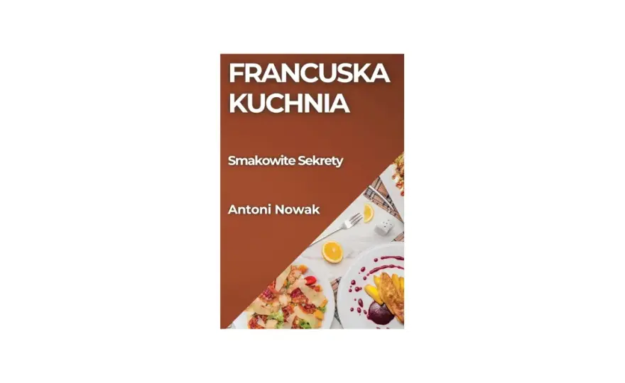 Kuchnia francuska - Sekrety smaku i techniki. Poznaj ją!