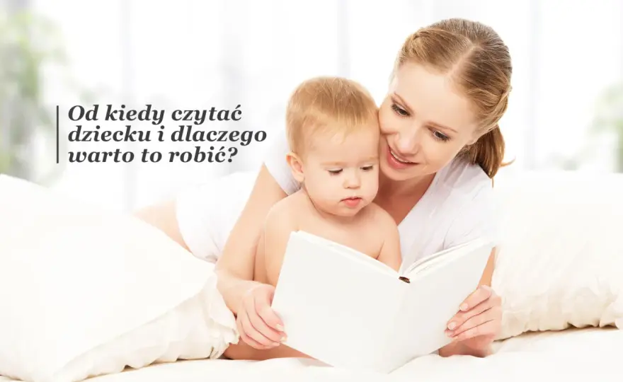 Od kiedy czytać dziecku bajki? Zacznij od urodzenia!