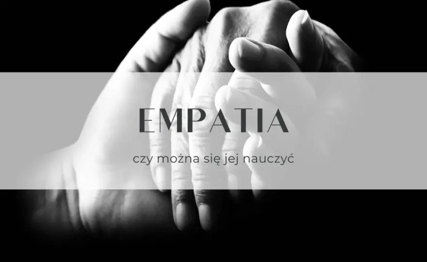 Empatia - co to znaczy i jak ją rozwijać bez wypalenia?