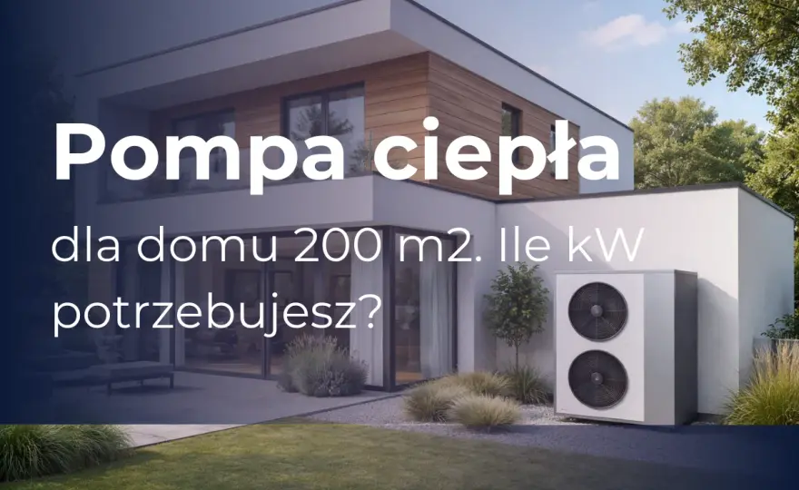 Jaka moc pompy ciepła dla domu 200m²? Sprawdź!