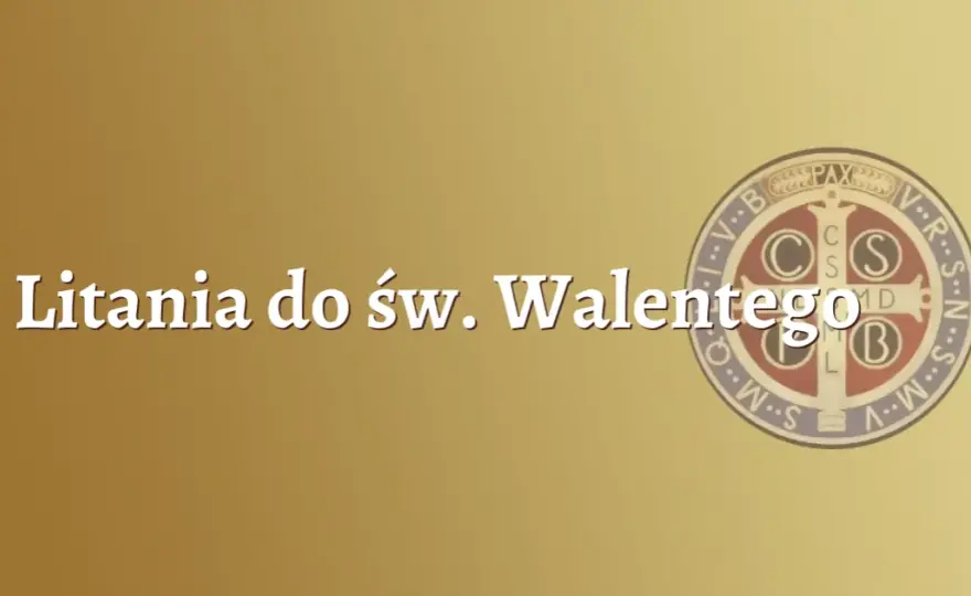 Litania do św. Walentego – modlitwa w intencji miłości i zdrowia