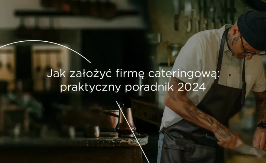Jak założyć firmę cateringową i uniknąć najczęstszych błędów