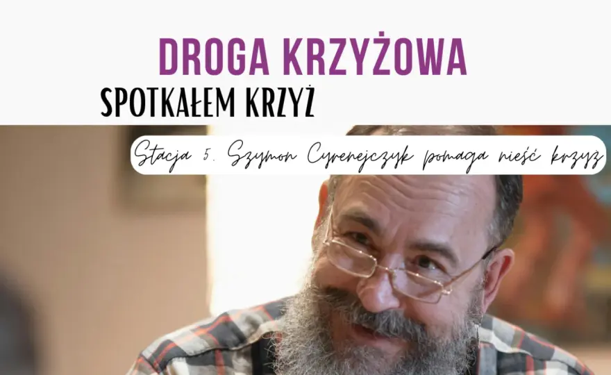 V Stacja Drogi Krzyżowej - Szymon z Cyreny: Pomoc i nawrócenie