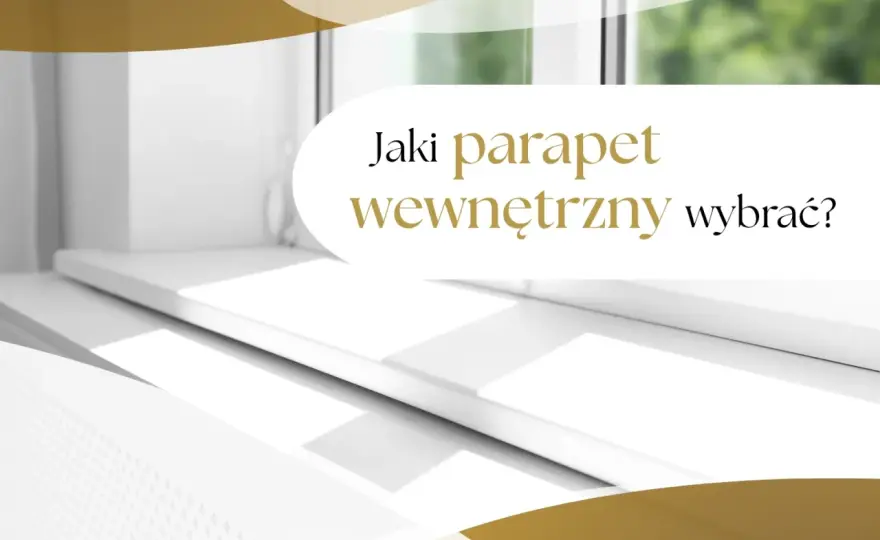 Parapety wewnętrzne - jaki materiał wybrać? Porównanie i ceny
