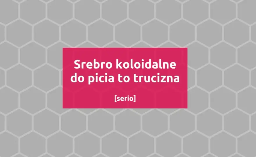 Srebro koloidalne - Fakty i mity. Czy warto je stosować?