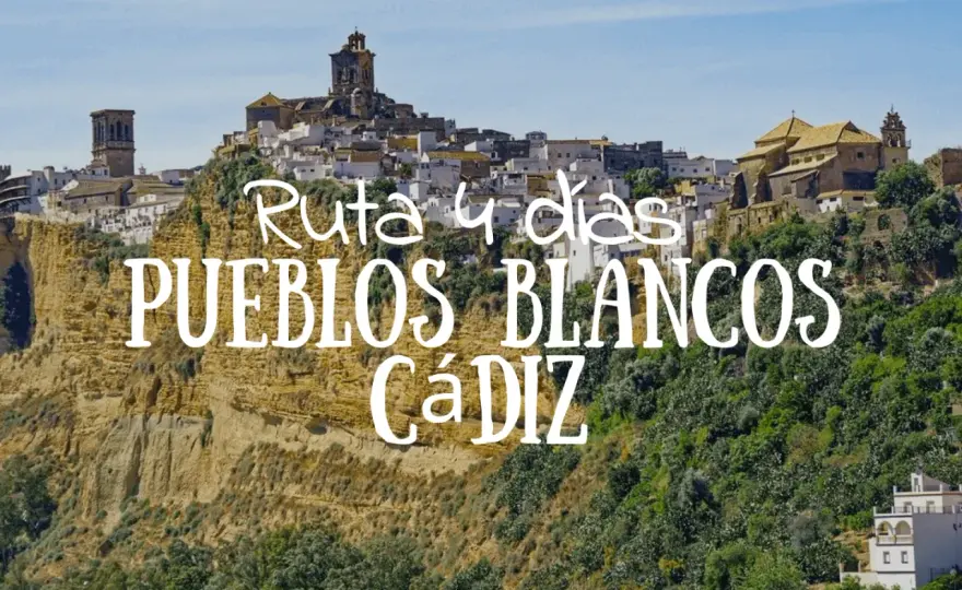 Ruta Pueblos Blancos Cádiz - Tu escapada perfecta en 2, 3 o 4 días