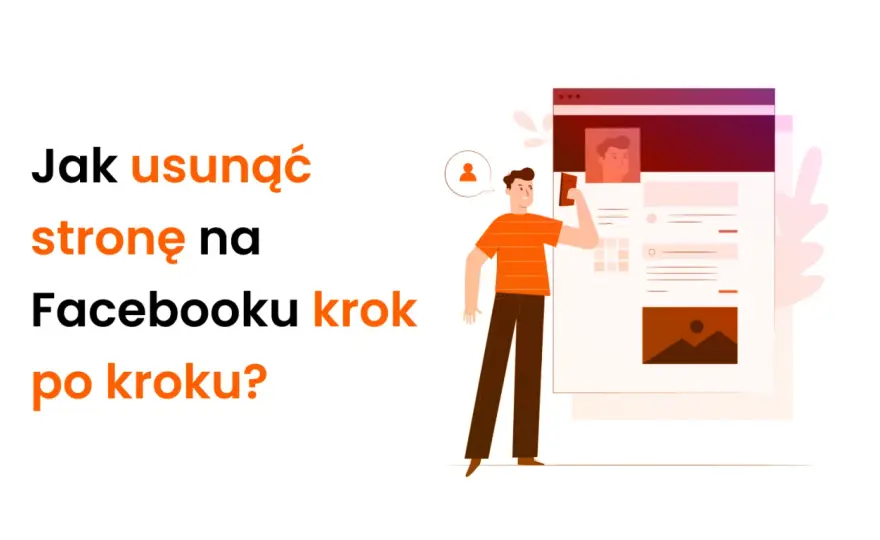 Jak usunąć stronę na Facebooku? Poradnik krok po kroku