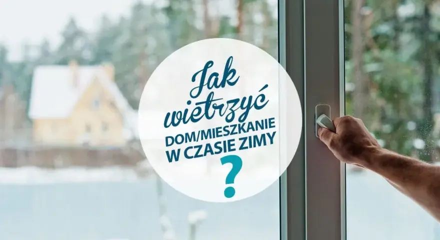 Jak długo wietrzyć mieszkanie, aby uniknąć wilgoci i poprawić jakość powietrza