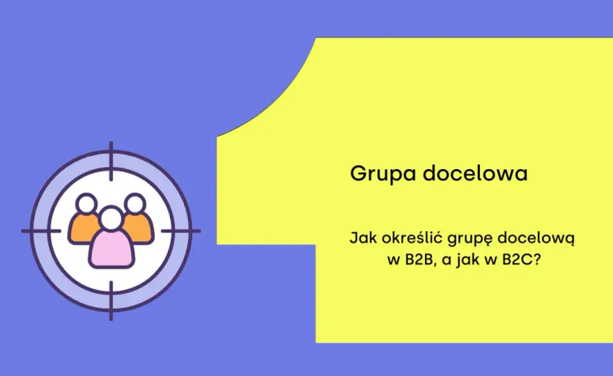 Docelowa grupa odbiorców - Jak ją wyznaczyć i zwiększyć sprzedaż?